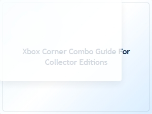 Xbox Corner Combo Guide for Collector Editions