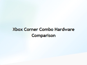 Xbox Corner Combo Hardware Comparison