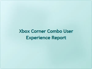 Xbox Corner Combo User Experience Report